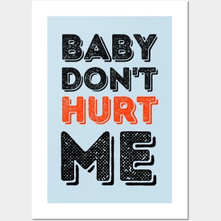 Baby don't hurt me Posters and Art